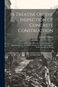 Treatise On the Inspection of Concrete Construction