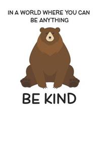 In A World Where You Can Be Anything Be Kind