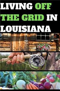 Living Off the Grid in Louisiana