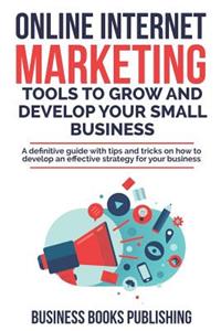Online Internet Marketing Tools to Grow and Develop Your Small Business
