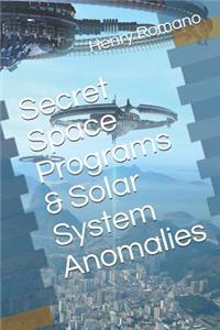 Secret Space Programs & Solar System Anomalies