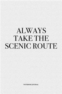 Always Take The Scenic Route