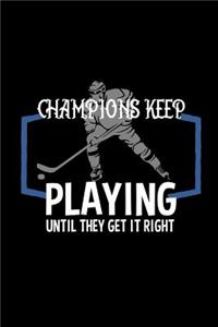 Champions keep playing until they get it right