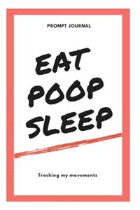Eat, Poop, Sleep
