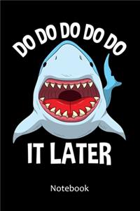 Do Do Do Do Do It Later Notebook