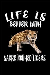 Life Is Better With Sabre Toothed Tigers