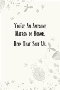 You're An Awesome Matron of Honor. Keep That Shit Up.