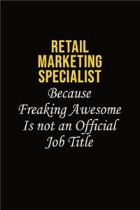 Retail Marketing Specialist Because Freaking Awesome Is Not An Official Job Title