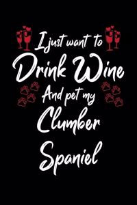 I Just Wanna Drink Wine And Pet My Clumber Spaniel