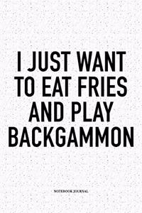 I Just Want to Eat Fries and Play Backgammon