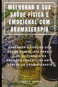 Melhorar a Sua Saúde Física E Emocional Com Aromaterapia