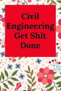 Civil Engineering Get Shit Done