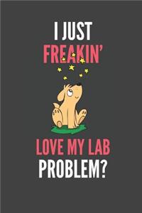 I Just Freakin' Love My Lab