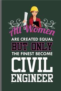 All Women are created equal but only the finest become Civil Engineer
