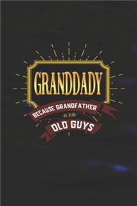 Granddady Because Grandfather Is For Old Guys