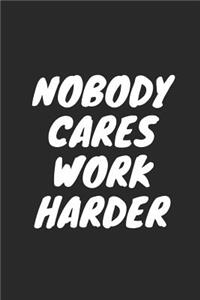 Nobody Cares Work Harder