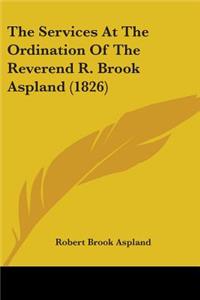 The Services At The Ordination Of The Reverend R. Brook Aspland (1826)