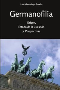 Germanofilia. Origen, estado de la cuestión y perspectivas