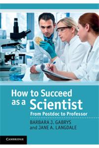 How To Succeed as a Scientist: From Postdoc to Professor