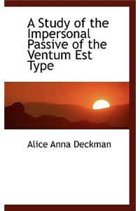 A Study of the Impersonal Passive of the Ventum Est Type