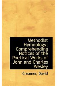 Methodist Hymnology; Comprehending Notices of the Poetical Works of John and Charles Wesley