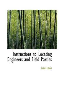 Instructions to Locating Engineers and Field Parties