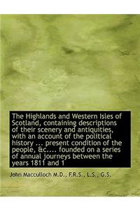 The Highlands and Western Isles of Scotland, Containing Descriptions of Their Scenery and Antiquitie