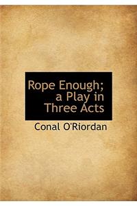 Rope Enough; A Play in Three Acts