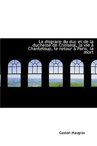 La Disgrace Du Duc Et de la Duchesse de Choiseul, La Vie Ã? Chanteloup, Le Retour Ã? Paris, La Mort