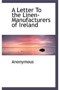 A Letter to the Linen-Manufacturers of Ireland