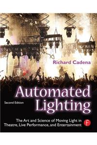 Automated Lighting: The Art and Science of Moving Light in Theatre, Live Performance, and Entertainment