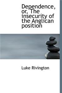 Dependence, Or, the Insecurity of the Anglican Position