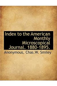 Index to the American Monthly Microscopical Journal. 1880-1895.