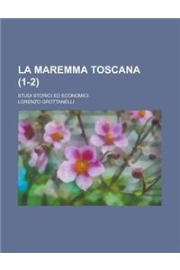 La Maremma Toscana; Studi Storici Ed Economici (1-2 )