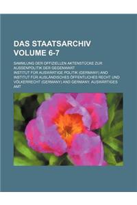 Das Staatsarchiv; Sammlung Der Offiziellen Aktenstucke Zur Aussenpolitik Der Gegenwart Volume 6-7