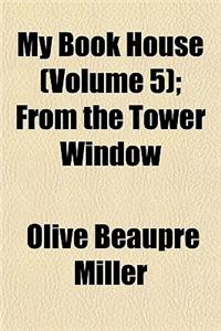 My Book House (Volume 5); From the Tower Window