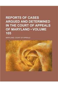 Reports of Cases Argued and Determined in the Court of Appeals of Maryland (Volume 105)