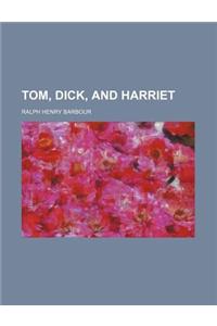 Tom, Dick, and Harriet