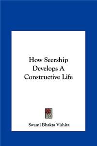 How Seership Develops a Constructive Life