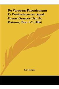 de Versuum Paeonicorum Et Dochmiacorum Apud Poetas Graecos Usu AC Ratione, Part 1-2 (1886)