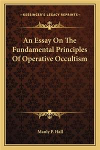An Essay On The Fundamental Principles Of Operative Occultism