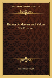 Hermes or Mercury and Vulcan the Fire God