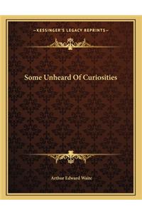 Some Unheard Of Curiosities