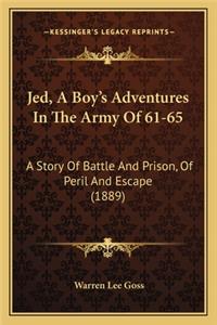 Jed, A Boy's Adventures In The Army Of 61-65
