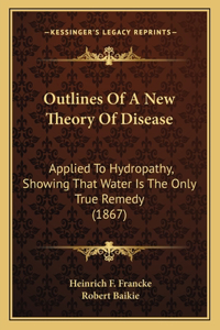 Outlines Of A New Theory Of Disease