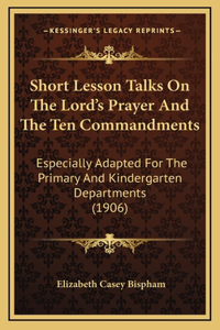 Short Lesson Talks on the Lord's Prayer and the Ten Commandments