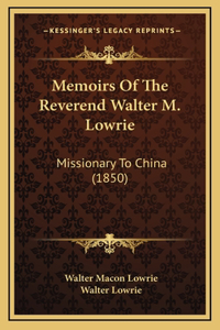 Memoirs Of The Reverend Walter M. Lowrie