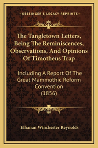 The Tangletown Letters, Being the Reminiscences, Observations, and Opinions of Timotheus Trap