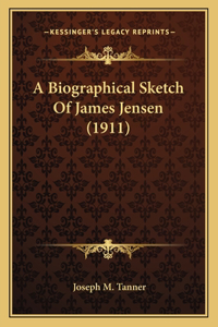 Biographical Sketch Of James Jensen (1911)