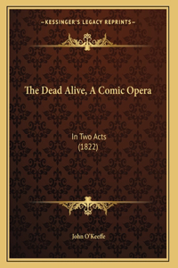 The Dead Alive, A Comic Opera